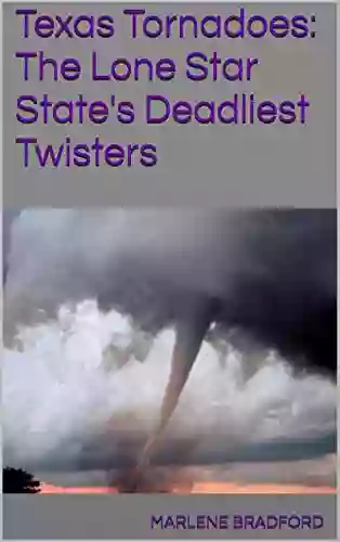 Texas Tornadoes: The Lone Star State S Deadliest Twisters