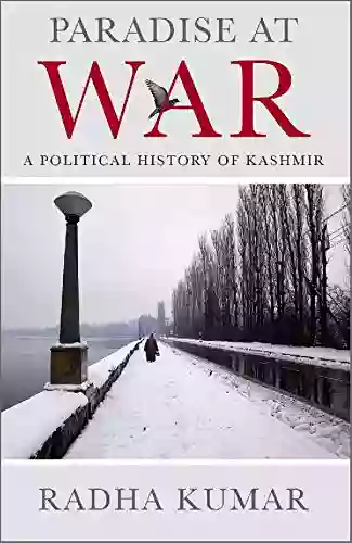 Paradise at War: A Political History of Kashmir: A definitive yet accessible study of perhaps the most troubled part of India