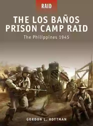 The Los Banos Prison Camp Raid: The Philippines 1945