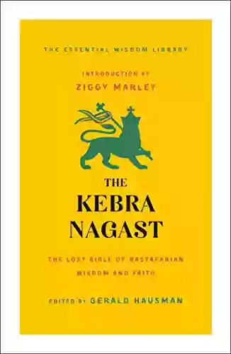 The Kebra Nagast: The Lost Bible of Rastafarian Wisdom and Faith (The Essential Wisdom Library)