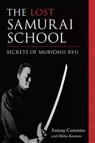 The Lost Samurai School: Secrets Of Mubyoshi Ryu