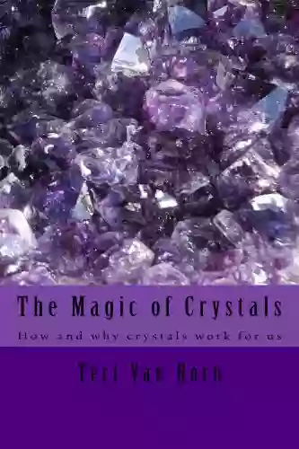 The Magic Of Crystals Teri Van Horn