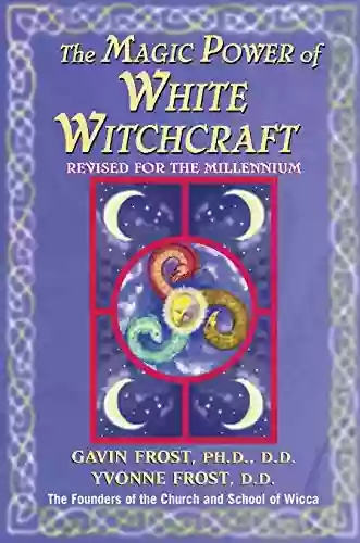 Magic Power Of White Witchcraft: Revised For The New Millennium