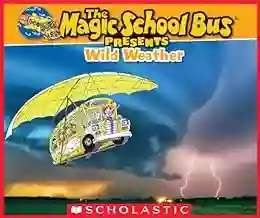 The Magic School Bus Presents: Wild Weather: A Nonfiction Companion To The Original Magic School Bus