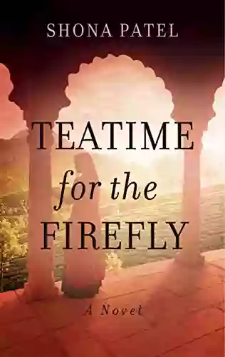 Teatime For The Firefly Shona Patel