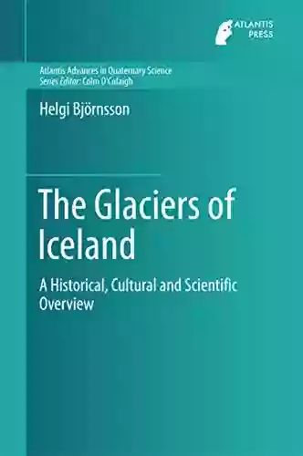 The Glaciers Of Iceland: A Historical Cultural And Scientific Overview (Atlantis Advances In Quaternary Science 2)