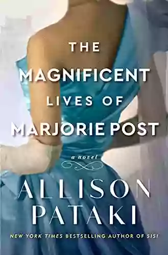 The Magnificent Lives Of Marjorie Post: A Novel