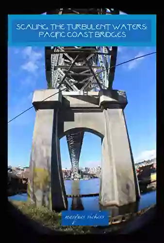 Scaling The Turbulent Waters: Pacific Coast Bridges (Pacific Coast Architecture Series)