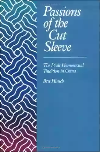 Passions Of The Cut Sleeve: The Male Homosexual Tradition In China