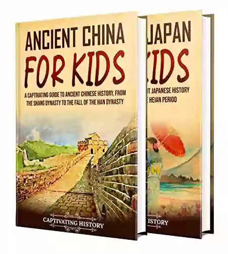 Ancient Asian History For Kids: A Captivating Guide To Ancient China And Japan (Making The Past Come Alive)