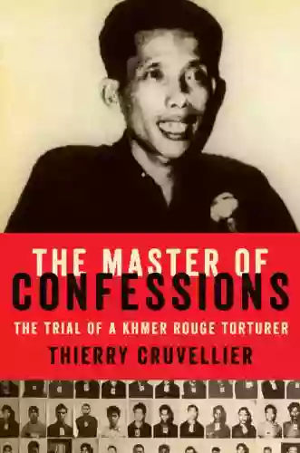 The Master Of Confessions: The Making Of A Khmer Rouge Torturer