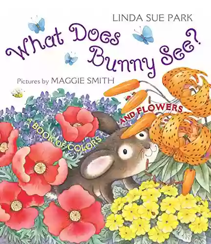 What Does Bunny See?: A Of Colors And Flowers