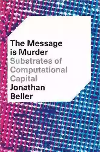 The Message Is Murder: Substrates Of Computational Capital