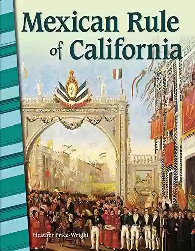 Mexican Rule Of California (Primary Source Readers)