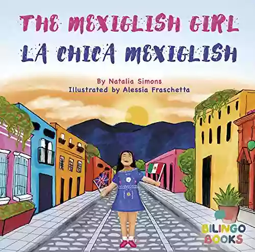 The Mexiglish Girl / La Chica Mexiglish : Bilingual Children S In English And Spanish