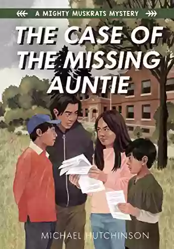 The Case Of The Missing Auntie: A Mighty Muskrats Mystery: 2 (A Mighty Muskrats Book)