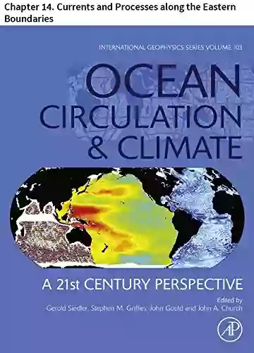 Ocean Circulation And Climate: Chapter 14 Currents And Processes Along The Eastern Boundaries (International Geophysics 103)