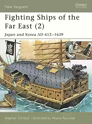 Fighting Ships of the Far East (2): Japan and Korea AD 612 1639 (New Vanguard 63)