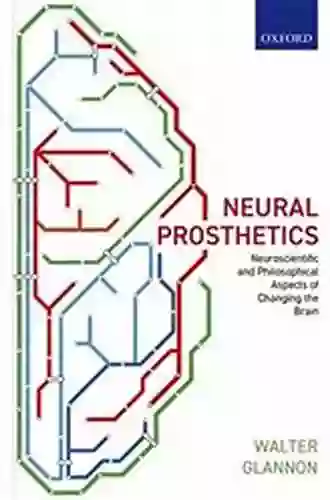 Neural Prosthetics: Neuroscientific And Philosophical Aspects Of Changing The Brain