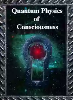 Quantum Physics Of Consciousness Subhash Kak