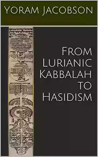 From Lurianic Kabbalah To Hasidism