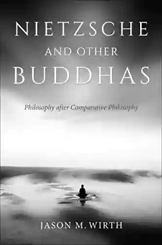 Nietzsche And Other Buddhas: Philosophy After Comparative Philosophy