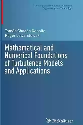 Mathematical And Numerical Foundations Of Turbulence Models And Applications (Modeling And Simulation In Science Engineering And Technology)