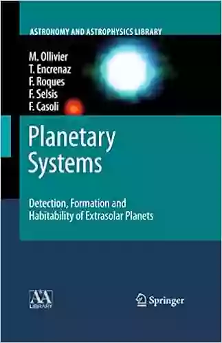 Planetary Systems: Detection Formation And Habitability Of Extrasolar Planets (Astronomy And Astrophysics Library)