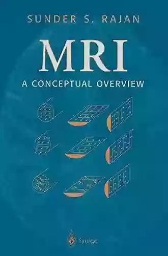 MRI: A Conceptual Overview Sunder S Rajan