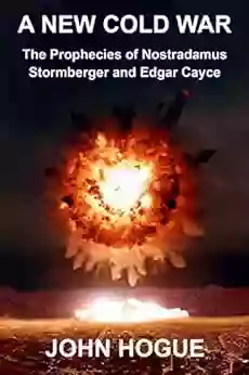 A New Cold War: The Prophecies Of Nostradamus Stormberger And Edgar Cayce