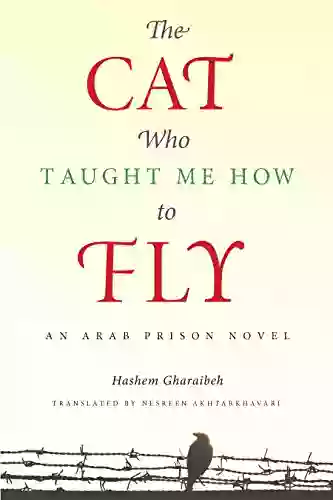 The Cat Who Taught Me How to Fly: An Arab Prison Novel (Arabic Literature and Language)