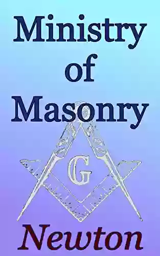 The Ministry Of Masonry: Foundations Of Freemasonry