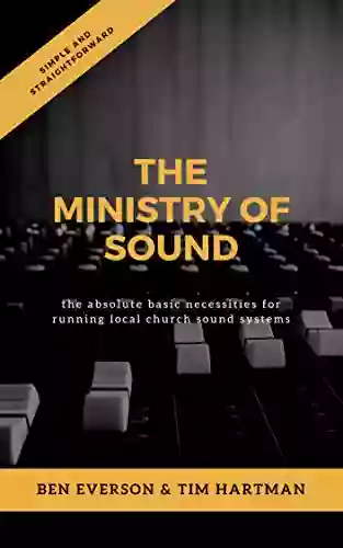 The Ministry of Sound: The Absolute Basic Necessities for Running Local Church Sound Systems