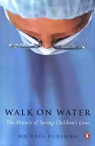 Walk On Water: The Miracle Of Saving Children S Lives