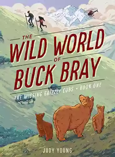 The Missing Grizzly Cubs (The Wild World of Buck Bray 1)