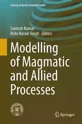 Modelling Of Magmatic And Allied Processes (Society Of Earth Scientists Series)