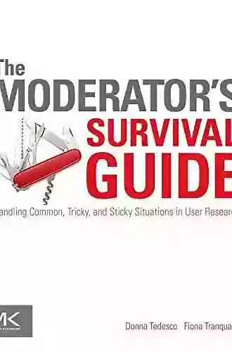 The Moderator s Survival Guide: Handling Common Tricky and Sticky Situations in User Research