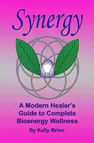 Synergy : A Modern Healer S Guide To Complete Bioenergy Wellness