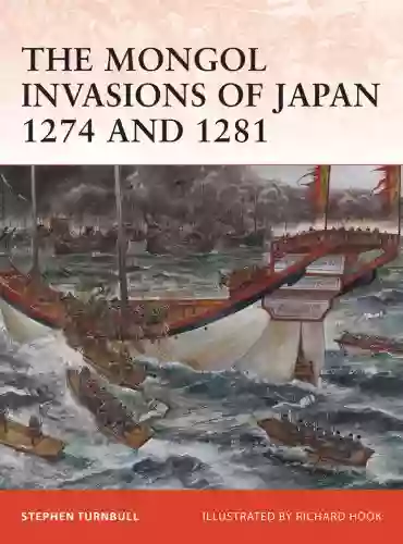 The Mongol Invasions Of Japan 1274 And 1281 (Campaign 217)