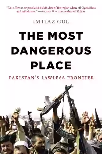 The Most Dangerous Place: Pakistan S Lawless Frontier