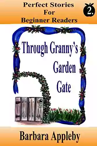 Perfect Stories For Begining Readers: Through Granny s Garden Gate (Perfect Stories for Beginning Readers)