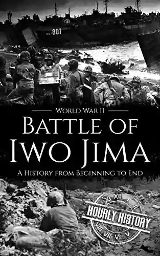 Battle Of Iwo Jima World War II: A History From Beginning To End (World War 2 Battles)