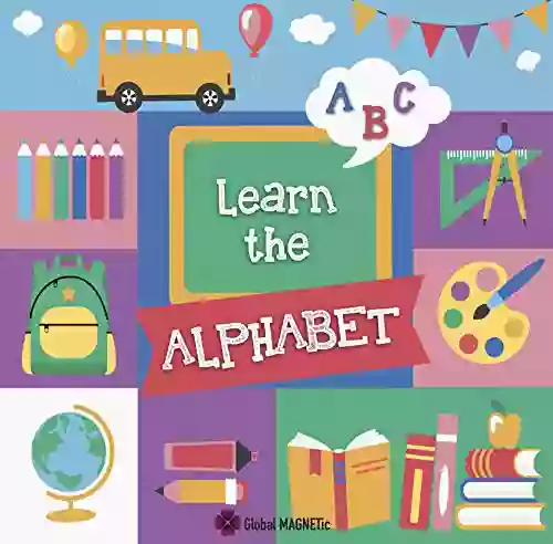 Learn The Alphabet: A Fun Way To Learn Your ABCs