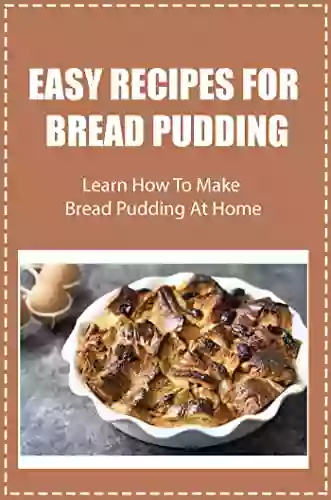 Easy Recipes For Bread Pudding: Learn How To Make Bread Pudding At Home