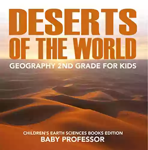 Deserts Of The World: Geography 2nd Grade For Kids Children S Earth Sciences Edition