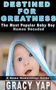 Destined For Greatness: The Most Popular Baby Boy Names Decoded (A Name Numerology Guide 1)