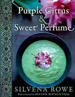 Purple Citrus And Sweet Perfume: Cuisine Of The Eastern Mediterranean