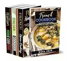 French And Italian Traditional Recipes: 4 In 1: A Complete Cookbook With 200 Dishes From France And Italy