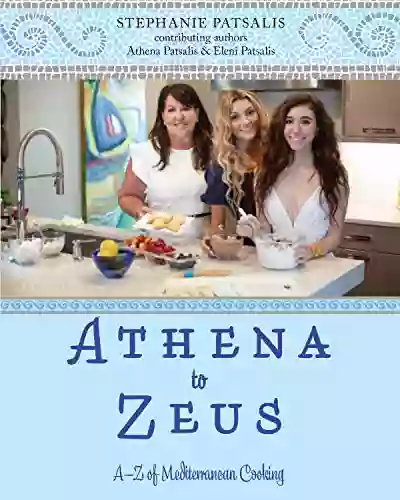 Athena to Zeus: A Z of Mediterranean Cooking