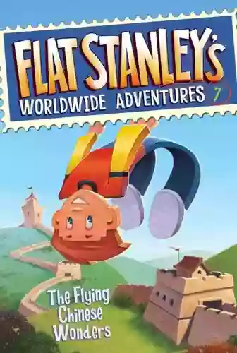 Flat Stanley S Worldwide Adventures #7: The Flying Chinese Wonders